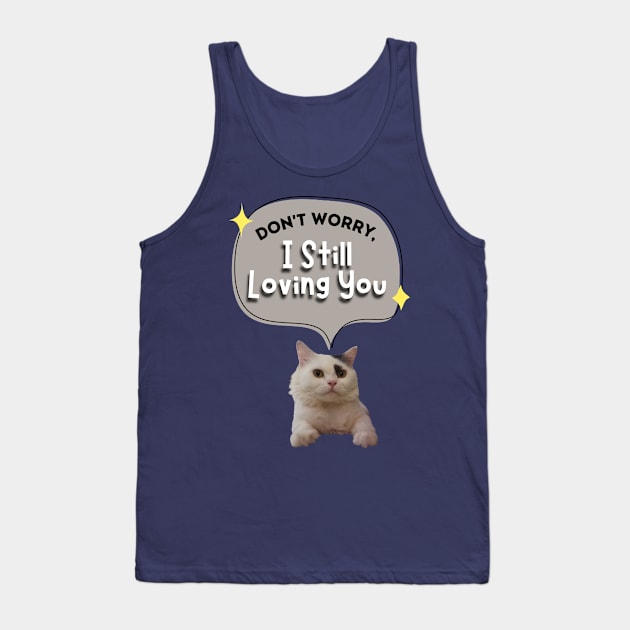 Don't worry I still loving you Tank Top by always.lazy